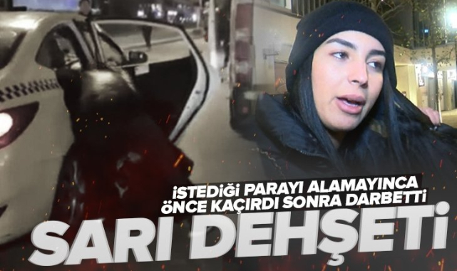 İstanbul'da taksici tarafından kaçırılan turist darp edildi!