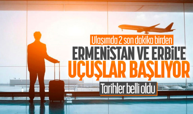 Türkiye'den Ermenistan ve Erbil kararı: Uçuşlar başlatılıyor!
